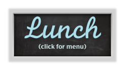 Lunch
(click for menu)