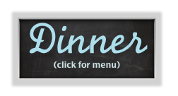 Dinner
(click for menu)